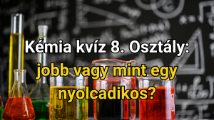 Read more about the article Kémia kvíz 8. Osztály: jobb vagy mint egy nyolcadikos?