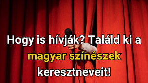 Read more about the article Hogy is hívják? Találd ki a magyar színészek keresztneveit!