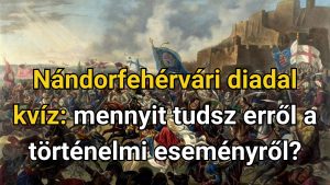 Read more about the article Nándorfehérvári diadal kvíz: mennyit tudsz erről a történelmi eseményről?