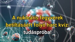 Read more about the article A nukleáris fegyverek betiltásáért folyó harc kvíz: tudáspróba!