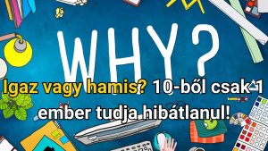 Read more about the article Igaz vagy hamis? 10-ből csak 1 ember tudja hibátlanul!