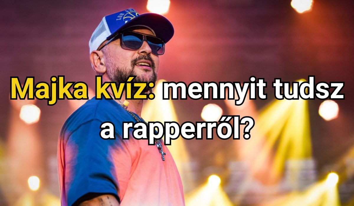 Majka kvíz: mennyit tudsz a rapperről?