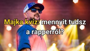 Read more about the article Majka kvíz: mennyit tudsz a rapperről?