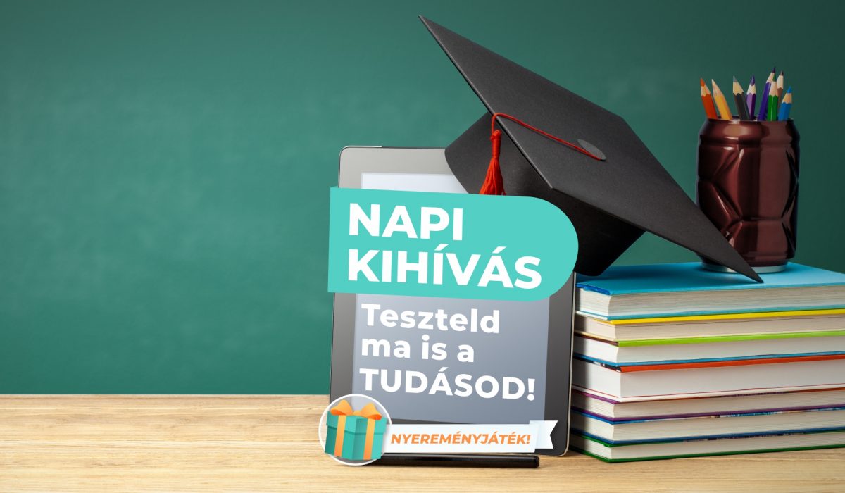 NAPI KIHÍVÁS – Teszteld ma is a Tudásod!