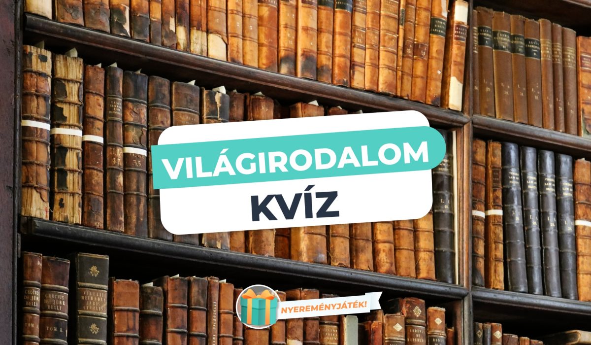 Világirodalom – Te mennyit tudsz a nagy klasszikusokról?