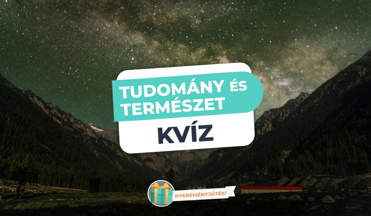 Tudomány és természet – Mennyire vagy otthon a világ titkaiban?