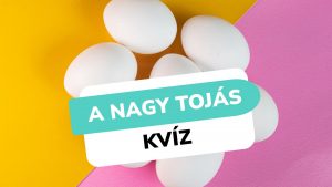 Read more about the article A Nagy Tojás Kvíz – Teszteld a tudásod ezzel a10 kérdéssel!
